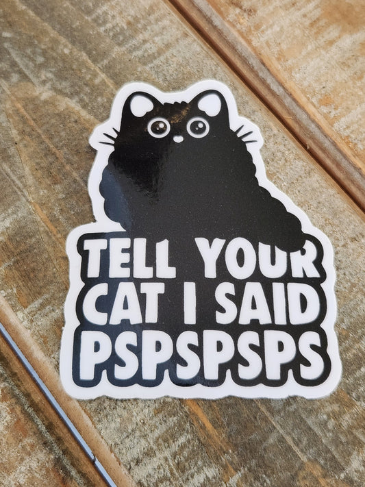 (Copy) Tell your cat I said PSPSPSPS